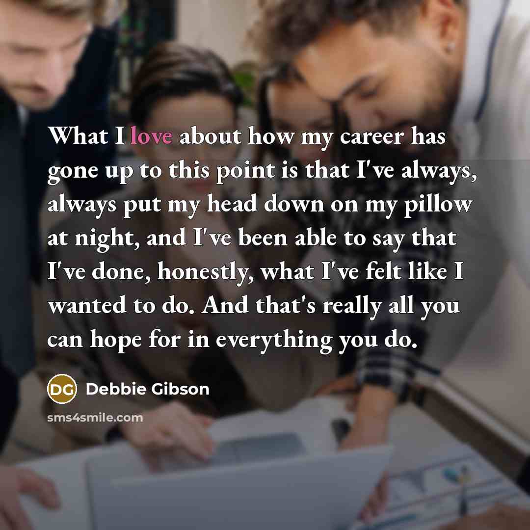 “What I love about how my career has gone up…” quote by Debbie Gibson