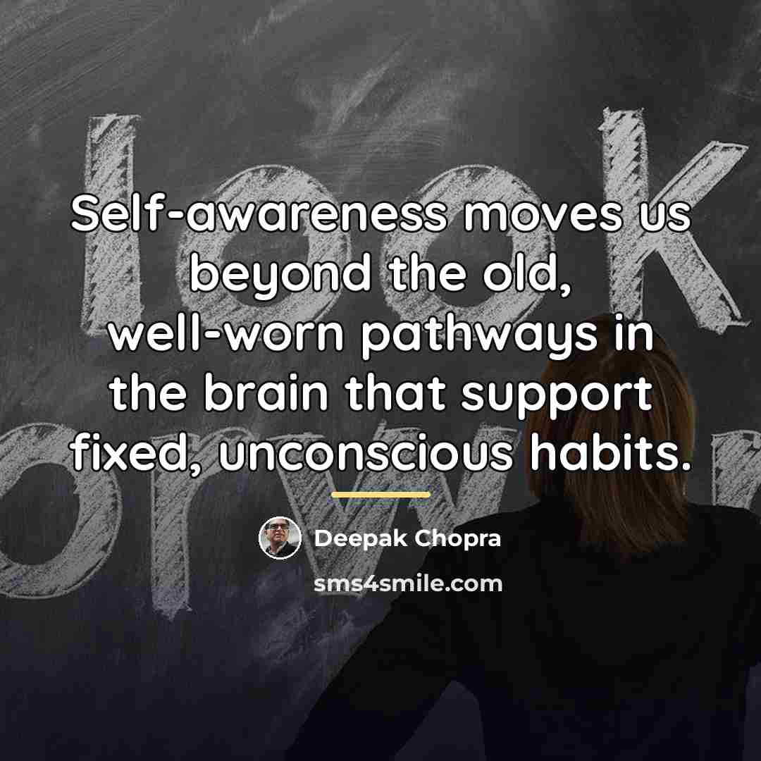 “Self-awareness moves us beyond the old, well-worn pathways in the…” quote by Deepak Chopra