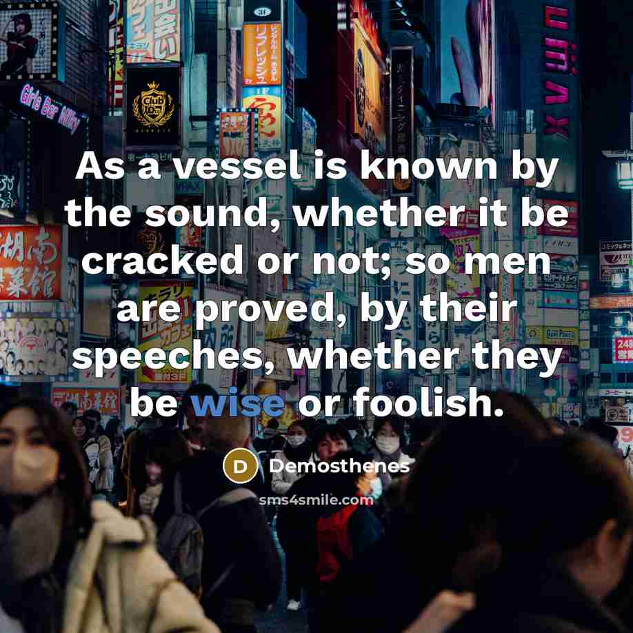 “As a vessel is known by the sound, whether it…” quote by Demosthenes