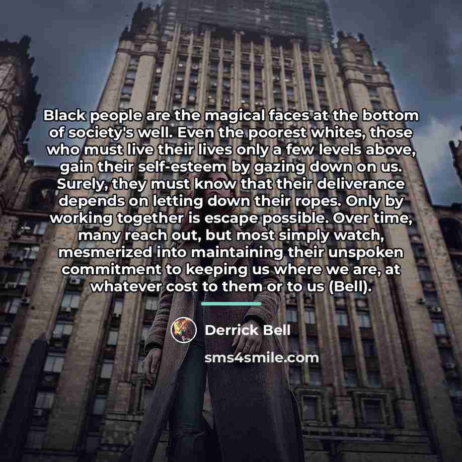 “Black people are the magical faces at the bottom of…” quote by Derrick Bell