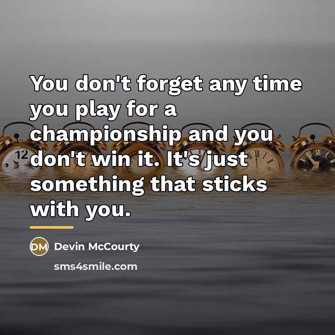 “You don't forget any time you play for a championship…” quote by Devin McCourty