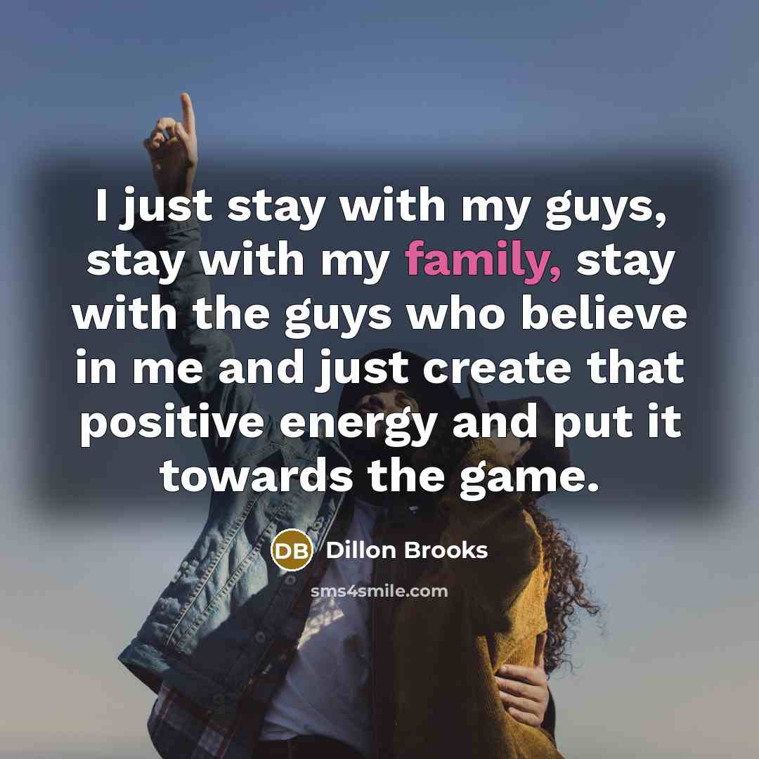 “I just stay with my guys, stay with my family,…” quote by Dillon Brooks