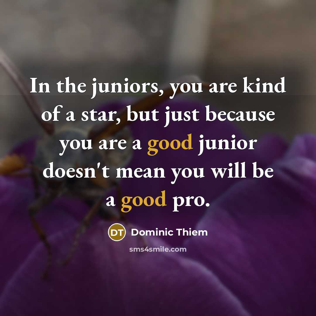 “In the juniors, you are kind of a star, but…” quote by Dominic Thiem