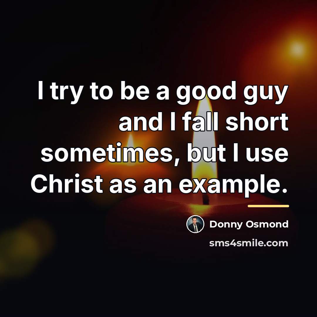 “I try to be a good guy and I fall…” quote by Donny Osmond