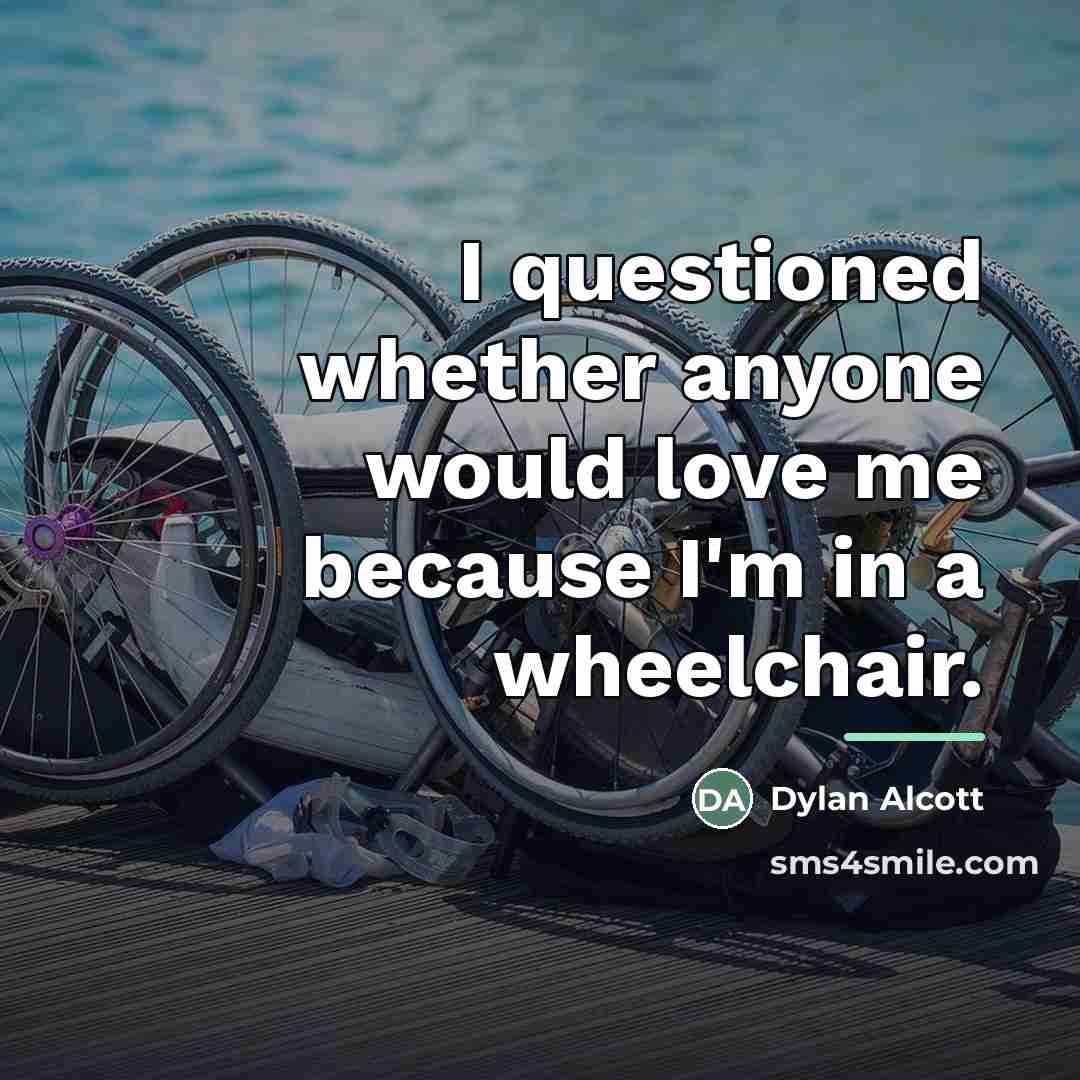 “I questioned whether anyone would love me because I'm in…” quote by Dylan Alcott