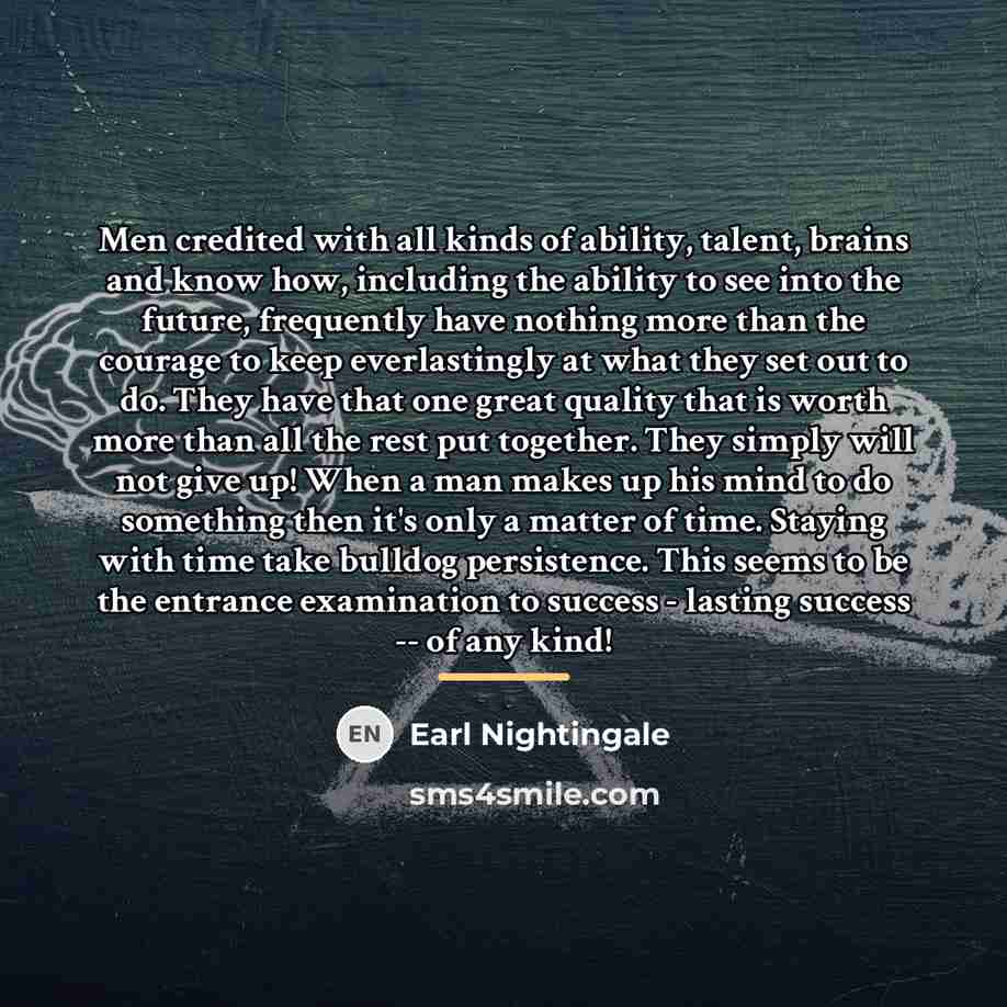 “Men credited with all kinds of ability, talent, brains and…” quote by Earl Nightingale