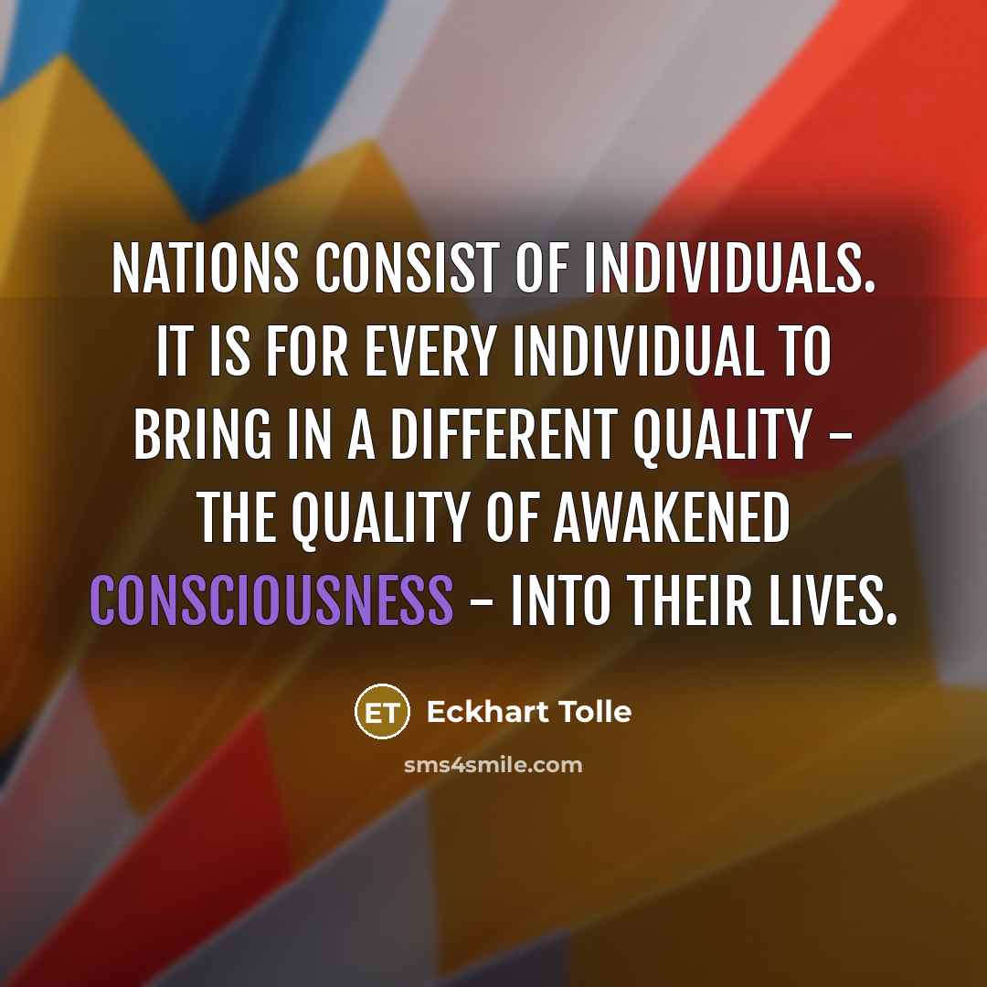 “Nations consist of individuals. It is for every individual to…” quote by Eckhart Tolle