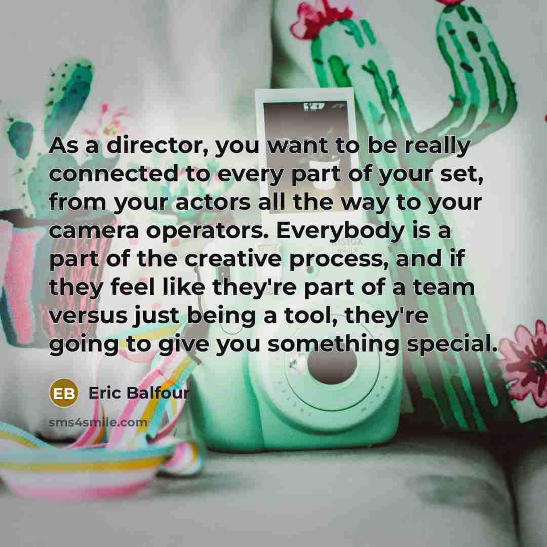 “As a director, you want to be really connected to…” quote by Eric Balfour