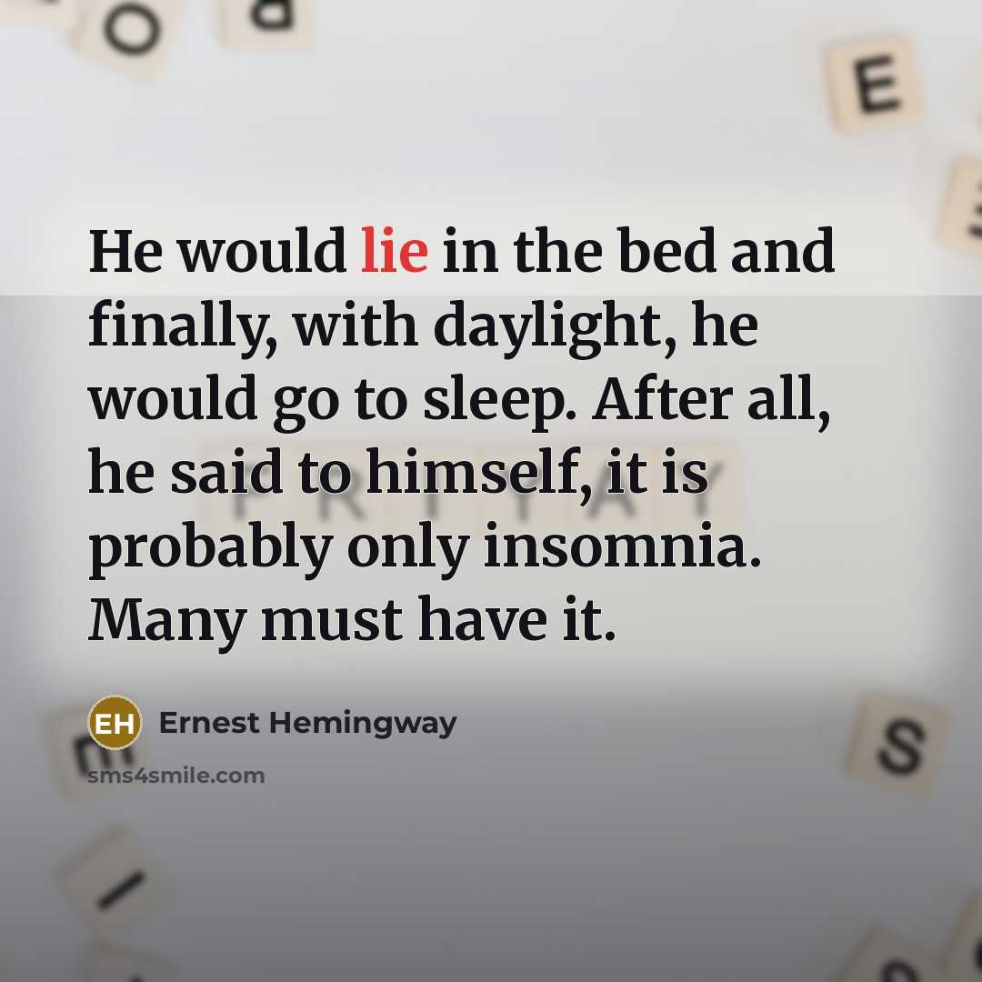 “He would lie in the bed and finally, with daylight,…” quote by Ernest Hemingway