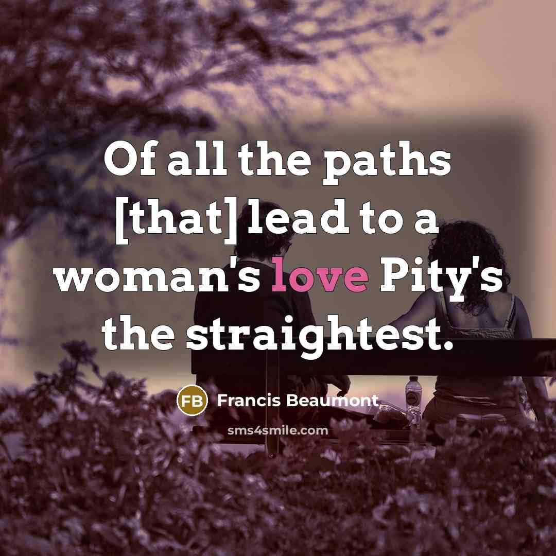 “Of all the paths [that] lead to a woman's love…” quote by Francis Beaumont