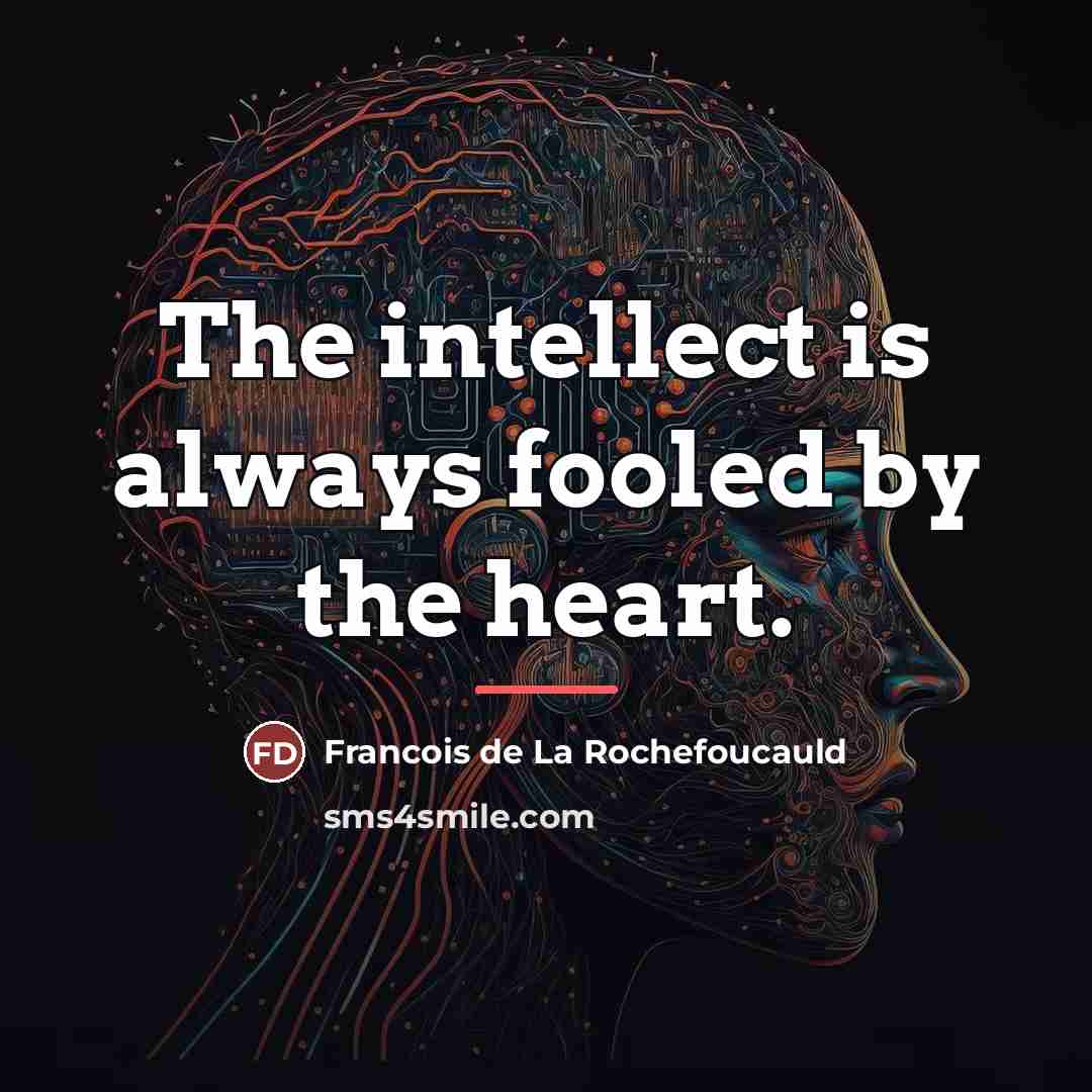 “The intellect is always fooled by the heart.…” quote by Francois de La Rochefoucauld