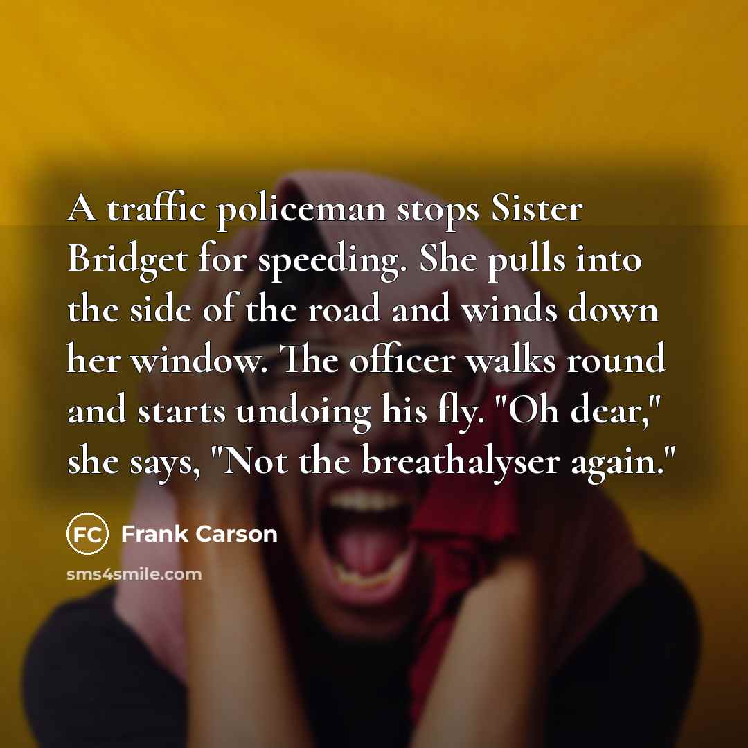 “A traffic policeman stops Sister Bridget for speeding. She pulls…” quote by Frank Carson
