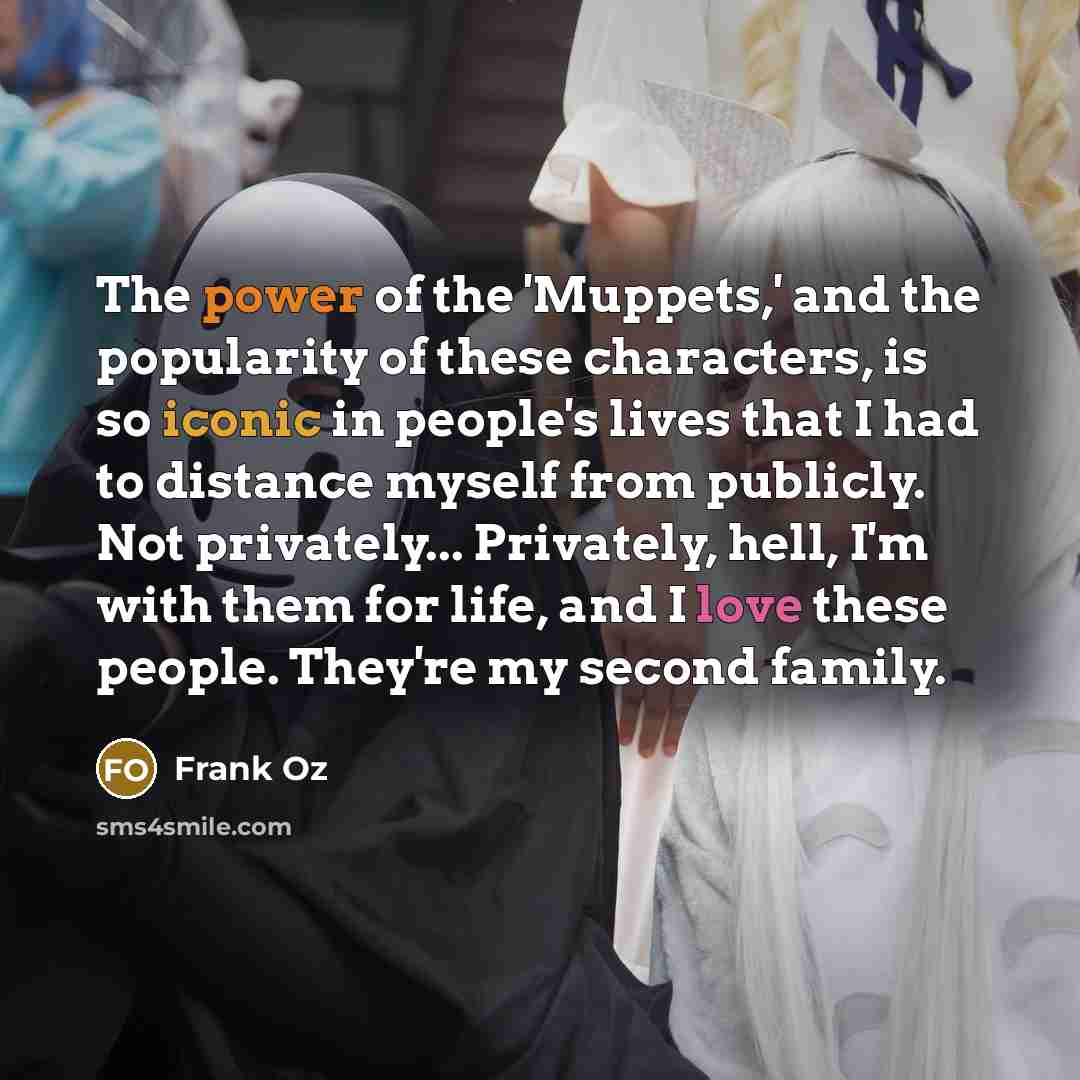 “The power of the 'Muppets,' and the popularity of these…” quote by Frank Oz