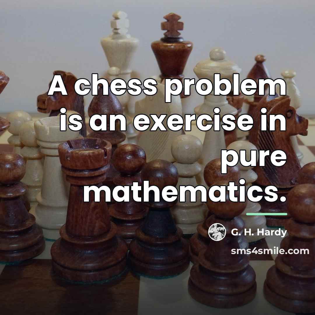 “A chess problem is an exercise in pure mathematics.…” quote by G. H. Hardy