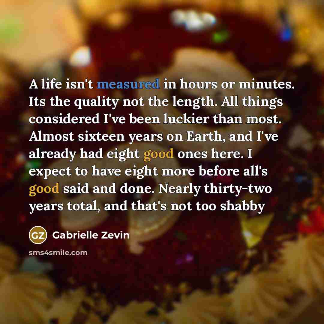 “A life isn't measured in hours or minutes. Its the…” quote by Gabrielle Zevin