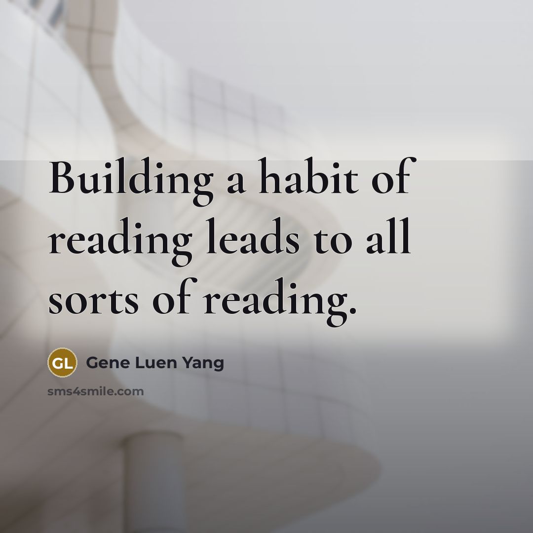 “Building a habit of reading leads to all sorts of…” quote by Gene Luen Yang
