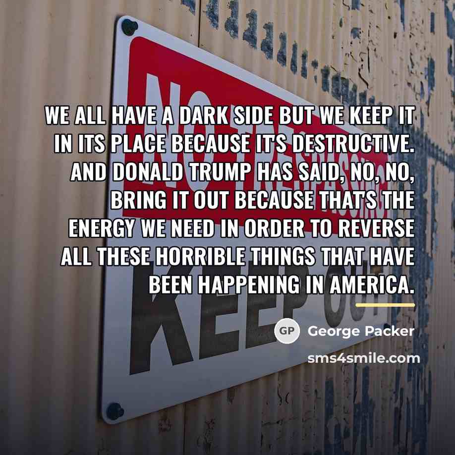 “We all have a dark side but we keep it…” quote by George Packer