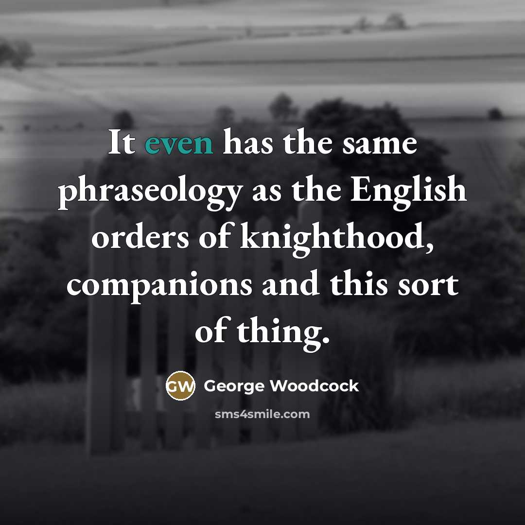“It even has the same phraseology as the English orders…” quote by George Woodcock
