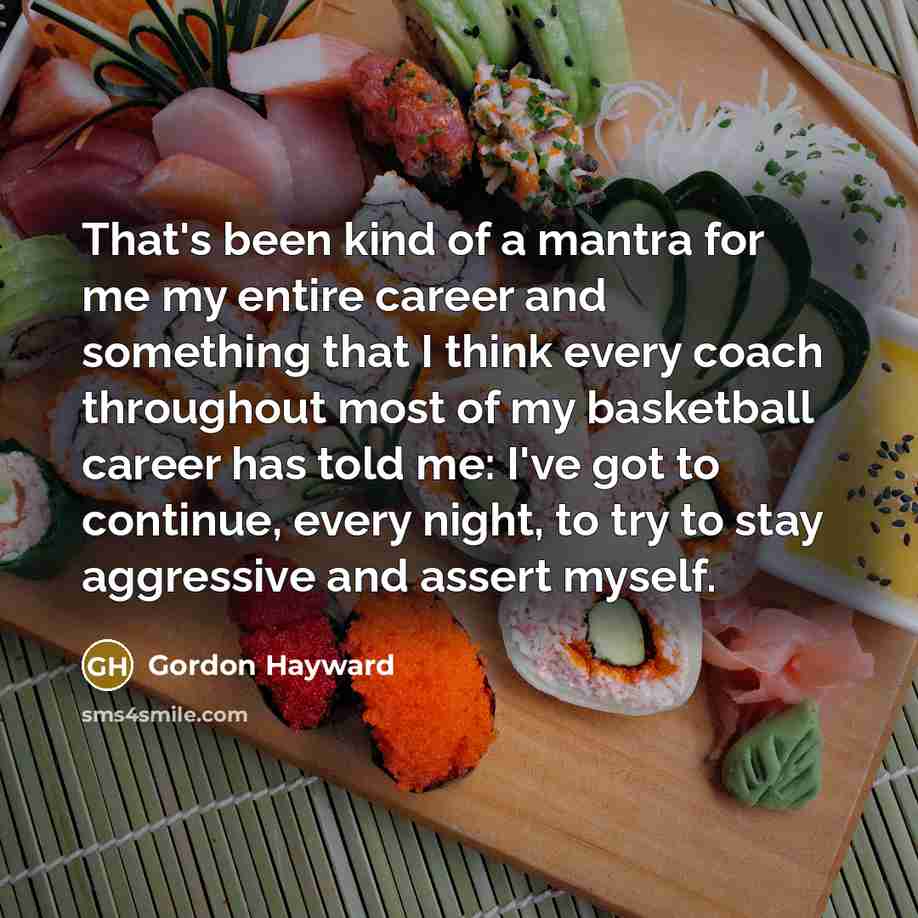 “That's been kind of a mantra for me my entire…” quote by Gordon Hayward