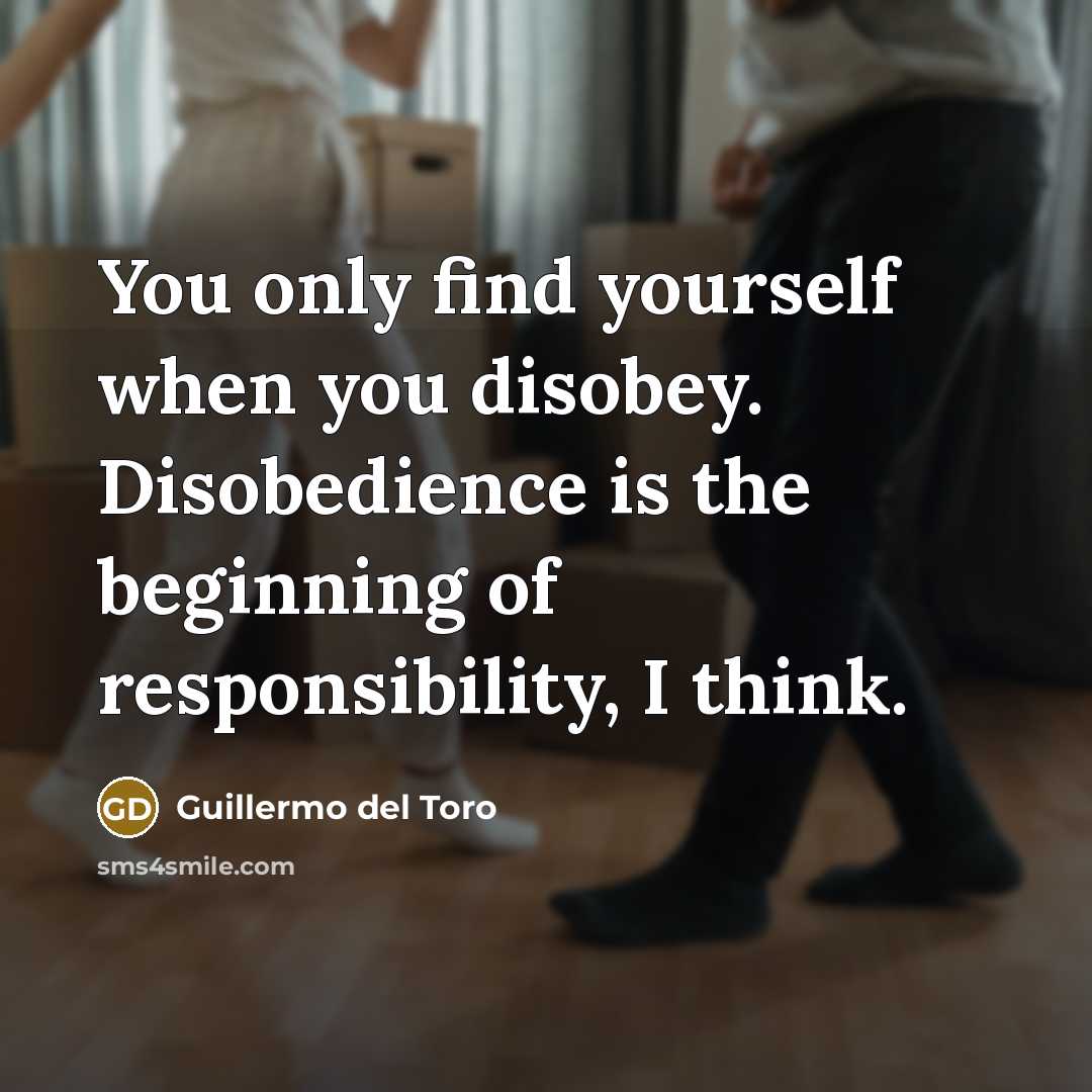 “You only find yourself when you disobey. Disobedience is the…” quote by Guillermo del Toro