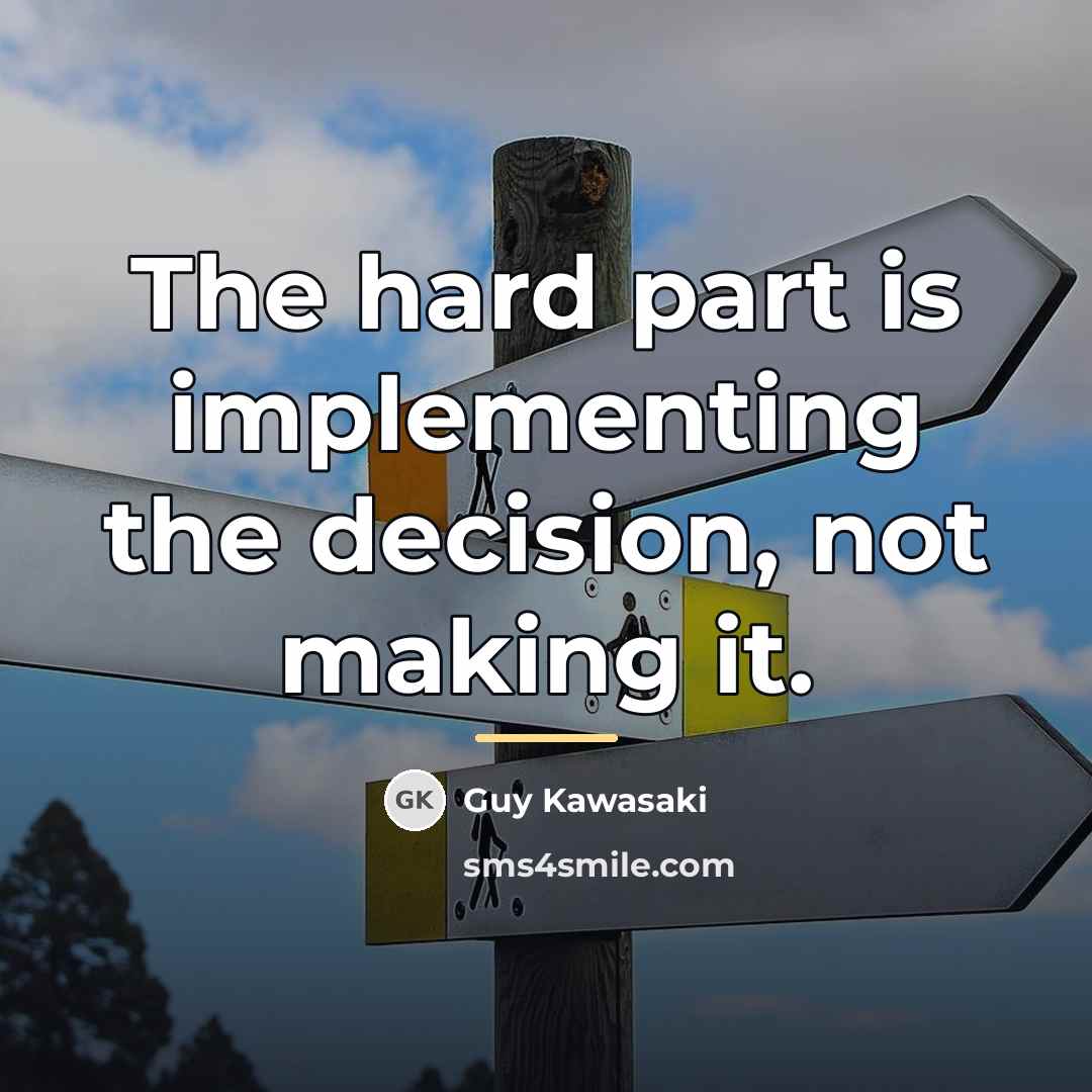 “The hard part is implementing the decision, not making it.…” quote by Guy Kawasaki
