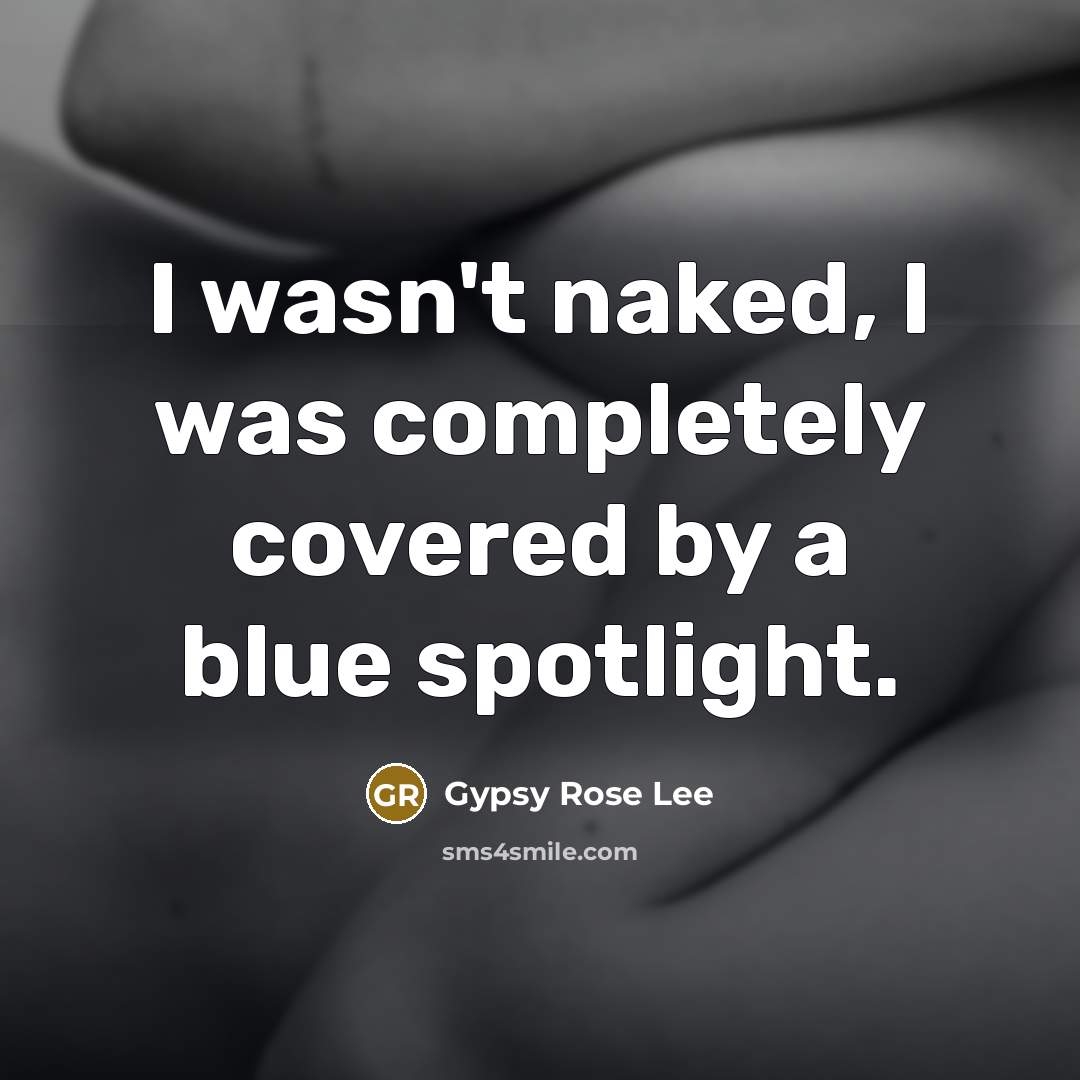 “I wasn't naked, I was completely covered by a blue…” quote by Gypsy Rose Lee