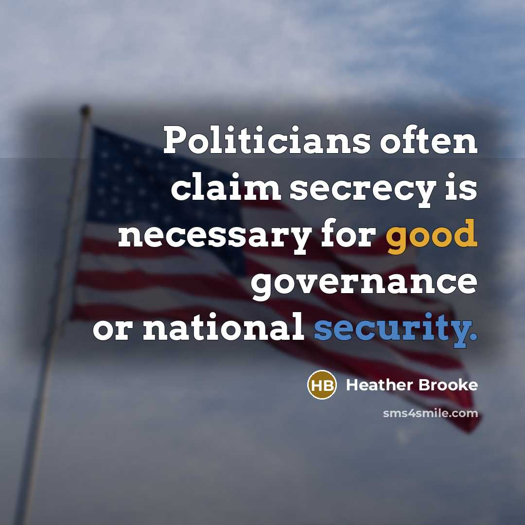 “Politicians often claim secrecy is necessary for good governance or…” quote by Heather Brooke