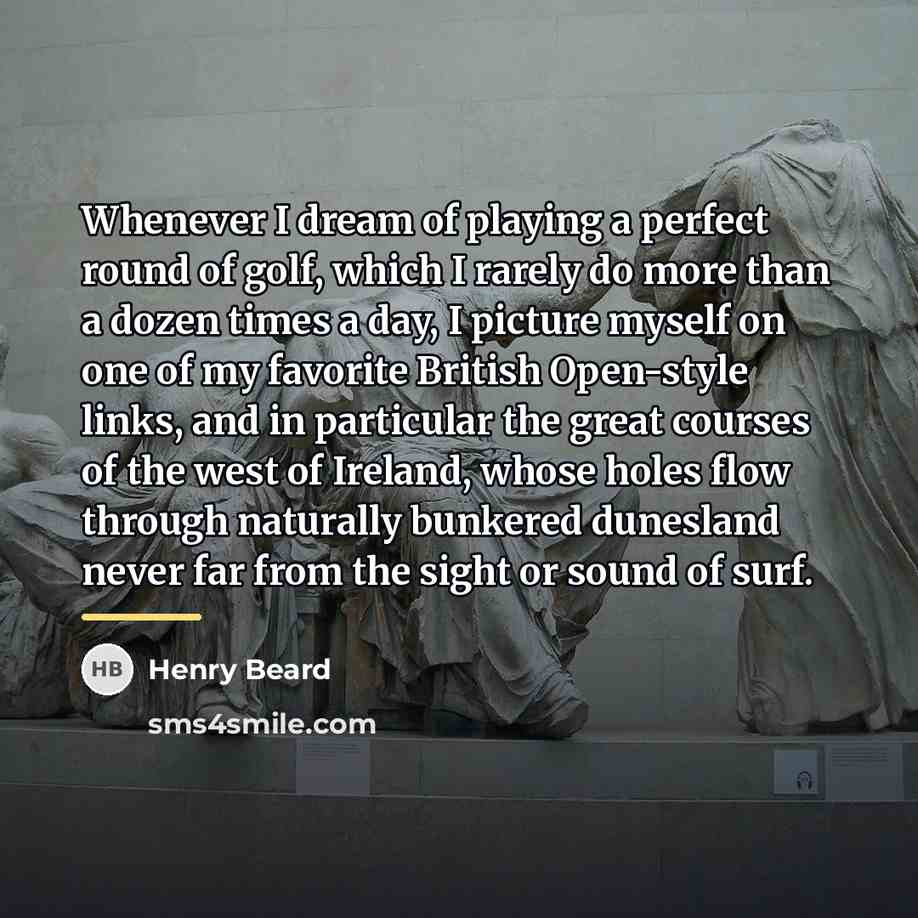 “Whenever I dream of playing a perfect round of golf,…” quote by Henry Beard