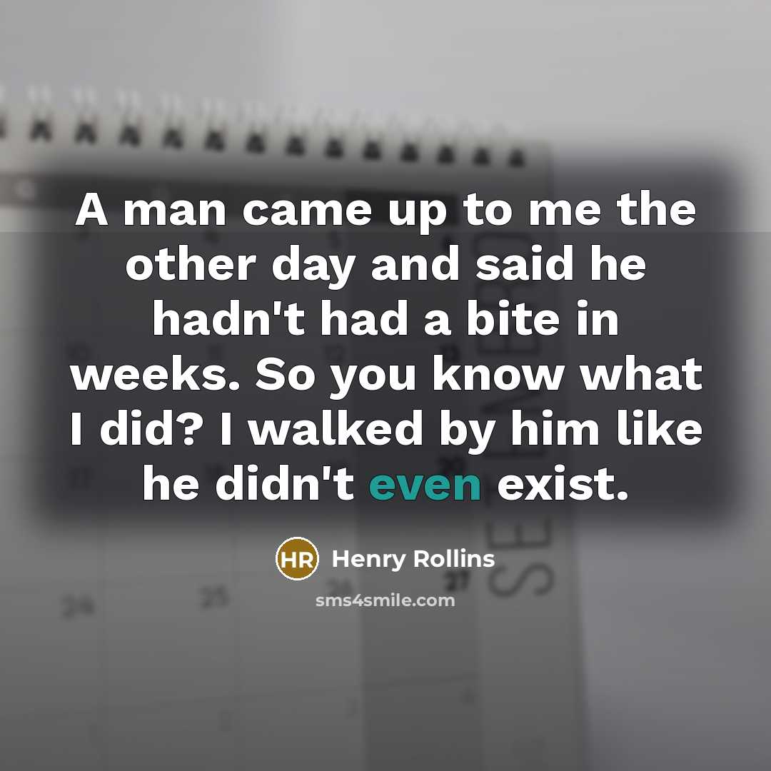 “A man came up to me the other day and…” quote by Henry Rollins