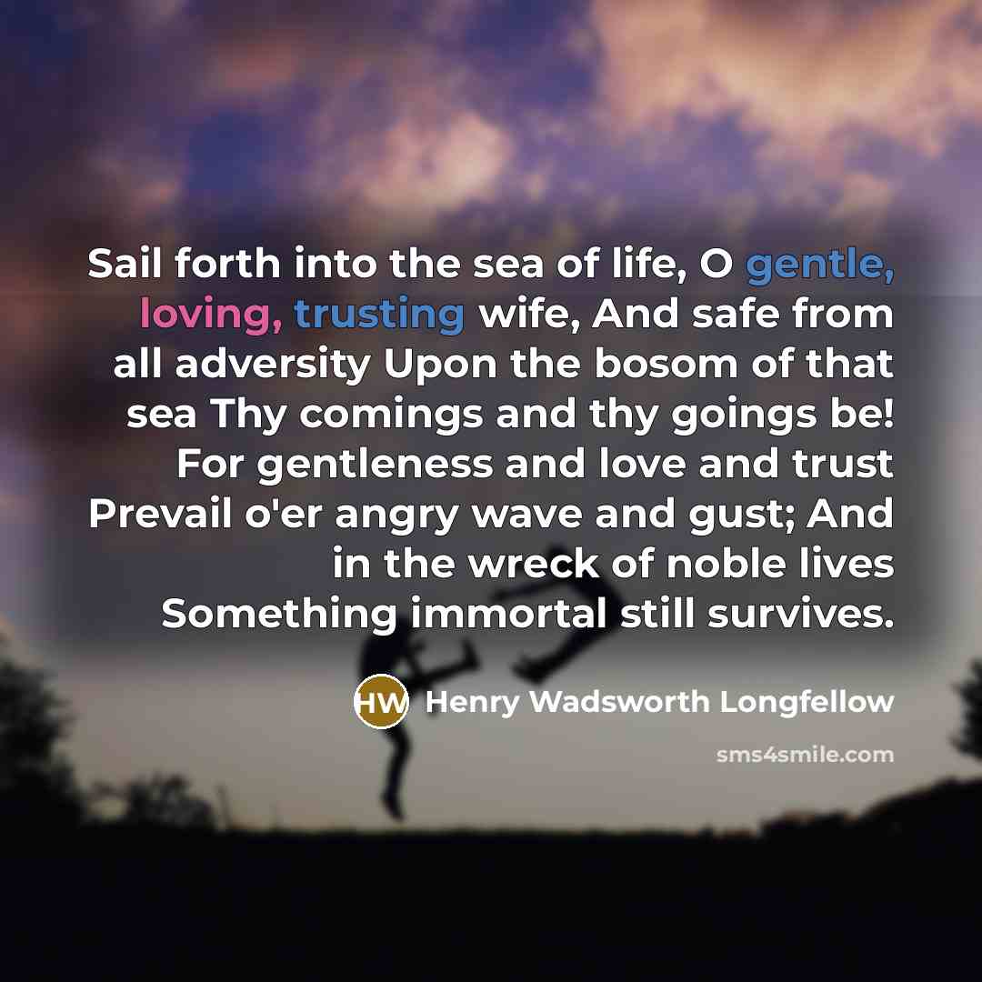 “Sail forth into the sea of life, O gentle, loving,…” quote by Henry Wadsworth Longfellow