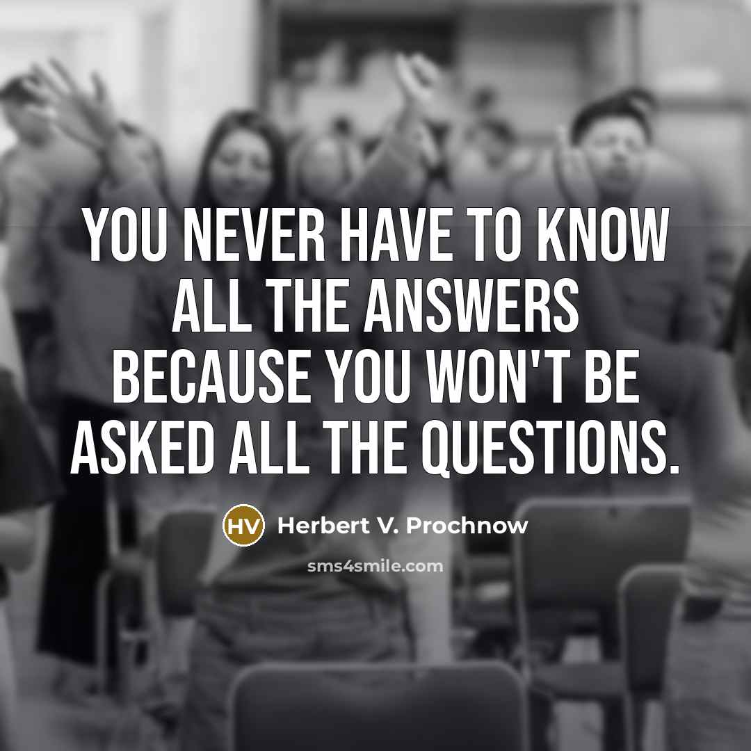 “You never have to know all the answers because you…” quote by Herbert V. Prochnow