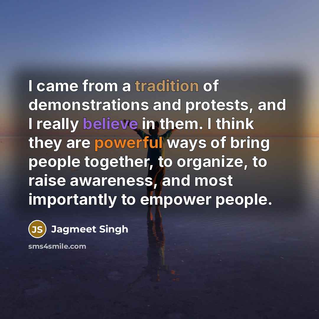 “I came from a tradition of demonstrations and protests, and…” quote by Jagmeet Singh