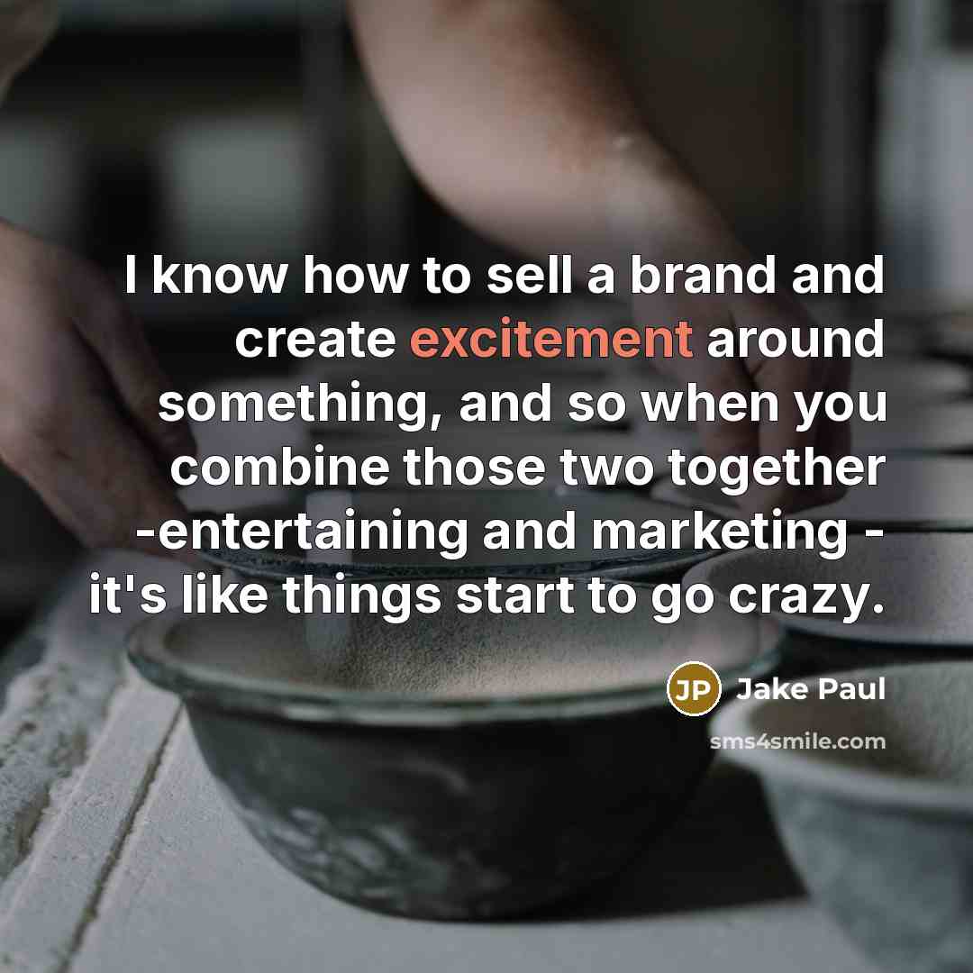 “I know how to sell a brand and create excitement…” quote by Jake Paul