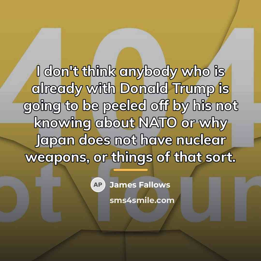 “I don't think anybody who is already with Donald Trump…” quote by James Fallows