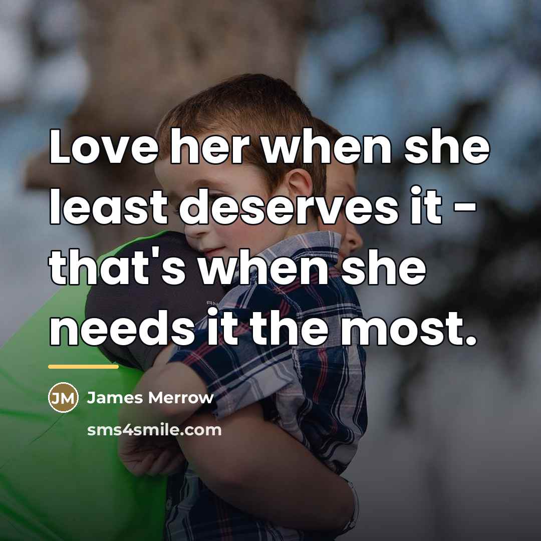 “Love her when she least deserves it - that's when…” quote by James Merrow