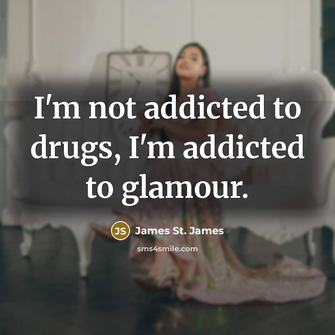 “I'm not addicted to drugs, I'm addicted to glamour.…” quote by James St. James