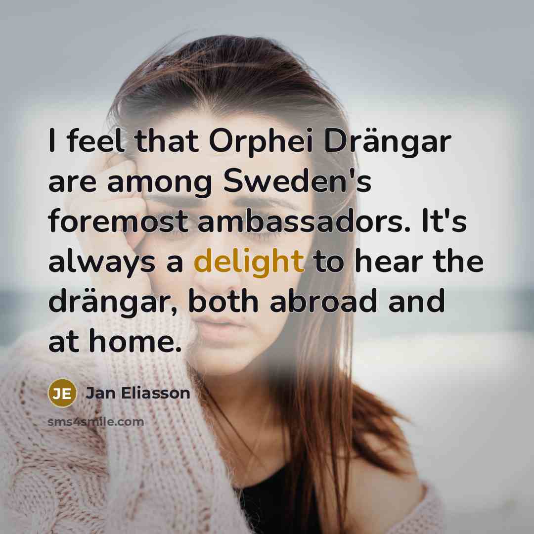 “I feel that Orphei Drängar are among Sweden's foremost ambassadors.…” quote by Jan Eliasson