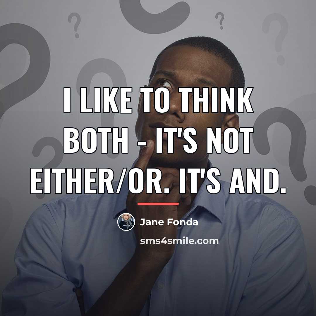“I like to think both - it's not either/or. It's…” quote by Jane Fonda