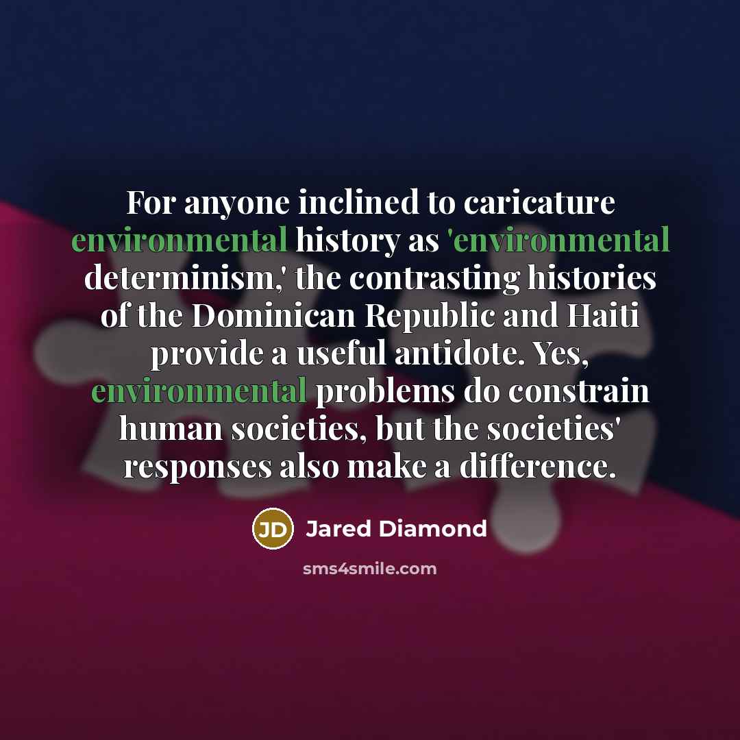 “For anyone inclined to caricature environmental history as 'environmental determinism,'…” quote by Jared Diamond