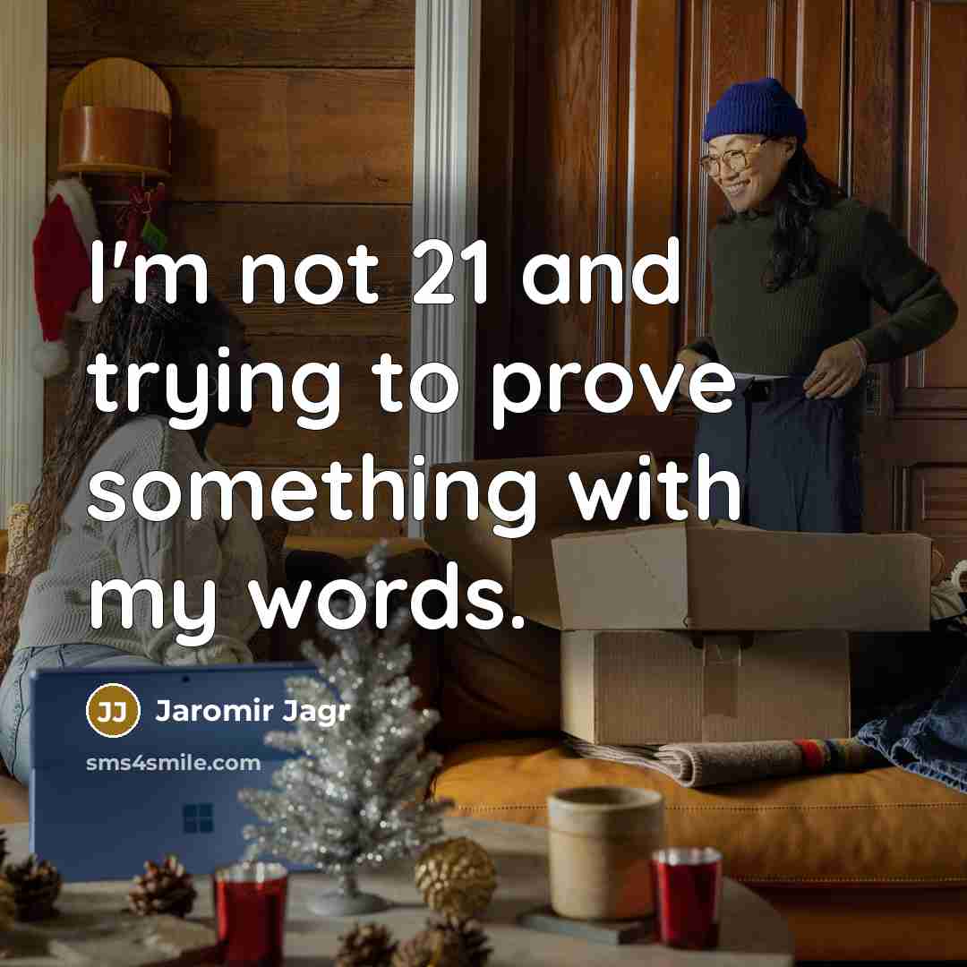 “I'm not 21 and trying to prove something with my…” quote by Jaromir Jagr