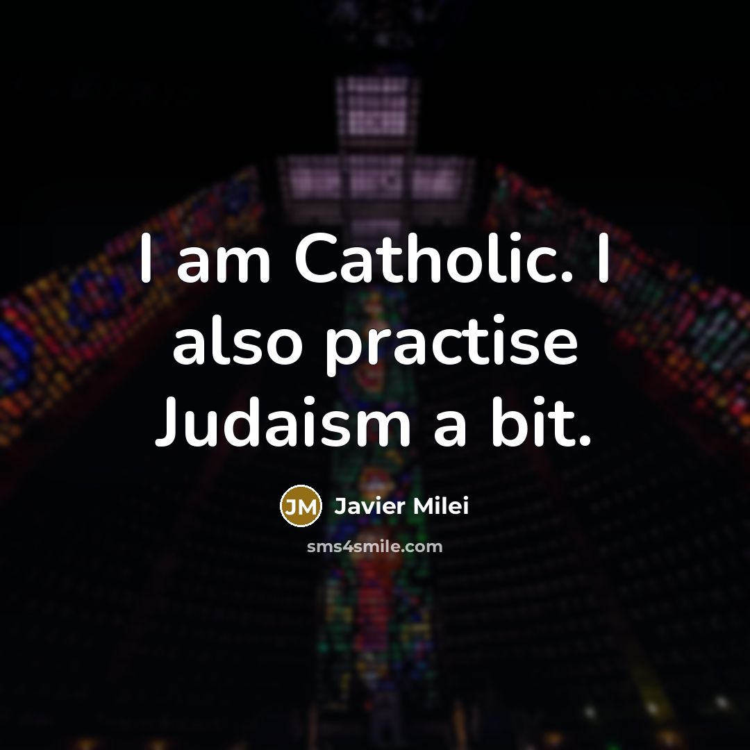 “I am Catholic. I also practise Judaism a bit.…” quote by Javier Milei