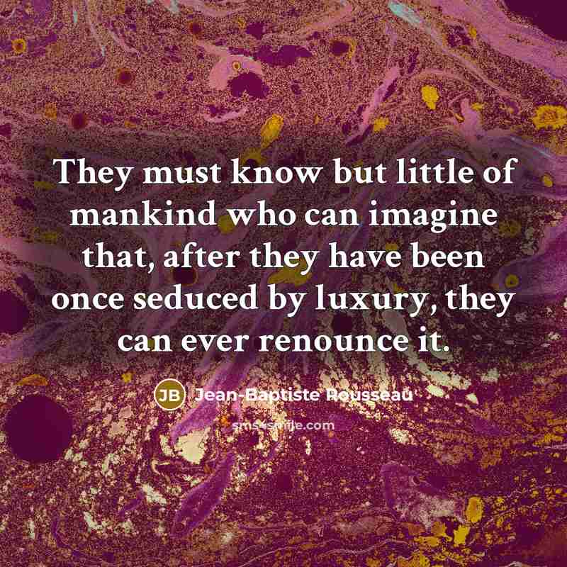 “They must know but little of mankind who can imagine…” quote by Jean-Baptiste Rousseau