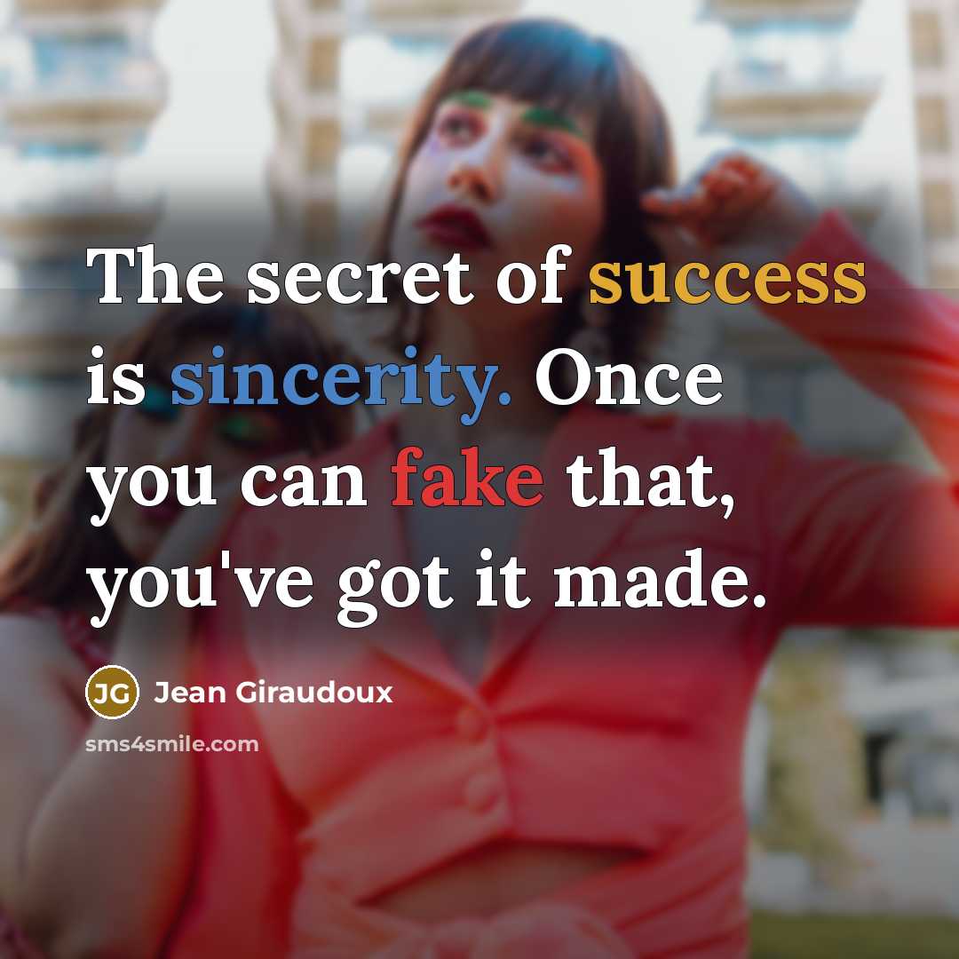 “The secret of success is sincerity. Once you can fake…” quote by Jean Giraudoux