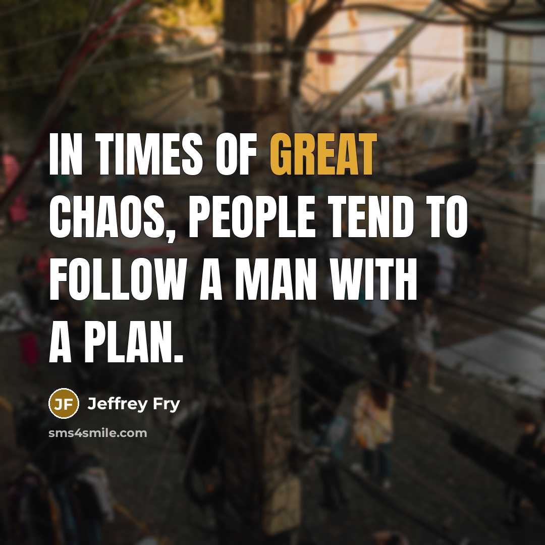 “In times of great chaos, people tend to follow a…” quote by Jeffrey Fry