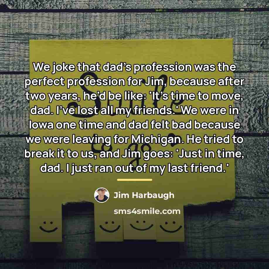 “We joke that dad's profession was the perfect profession for…” quote by Jim Harbaugh