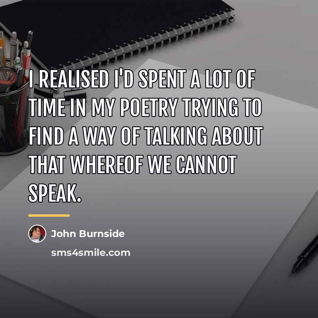 “I realised I'd spent a lot of time in my…” quote by John Burnside