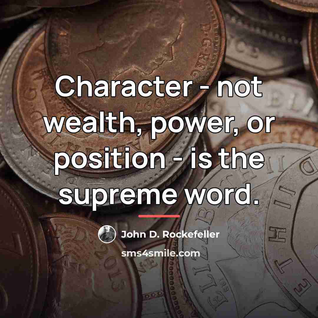 “Character - not wealth, power, or position - is the…” quote by John D. Rockefeller