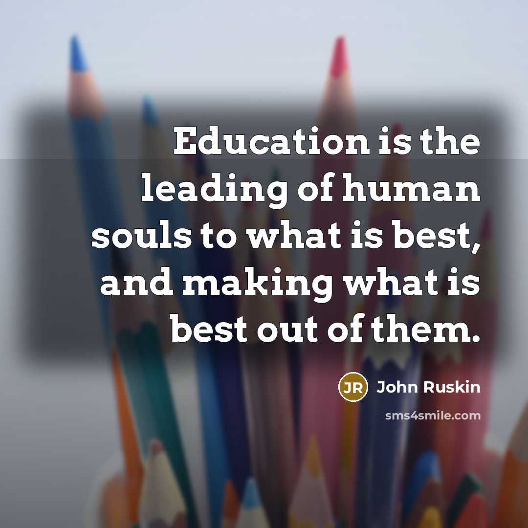 “Education is the leading of human souls to what is…” quote by John Ruskin