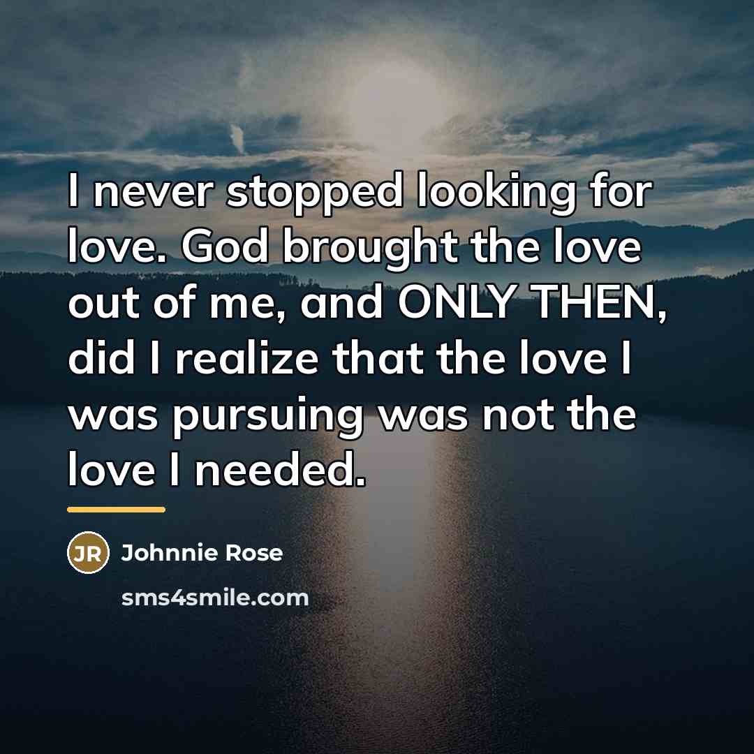 “I never stopped looking for love. God brought the love…” quote by Johnnie Rose