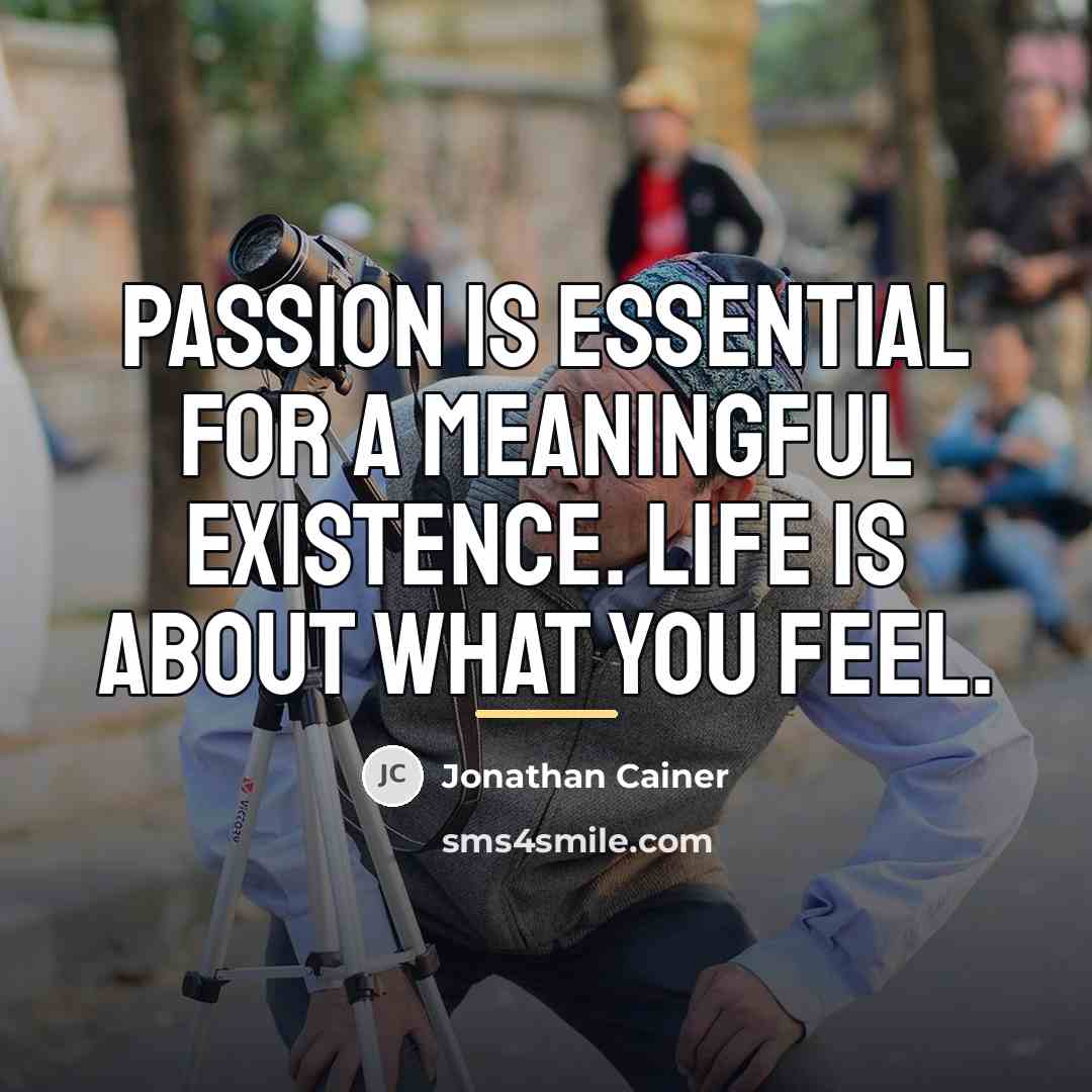 “Passion is essential for a meaningful existence. Life is about…” quote by Jonathan Cainer